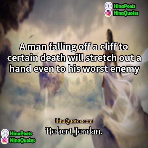 Robert Jordan Quotes | A man falling off a cliff to